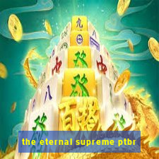 the eternal supreme ptbr