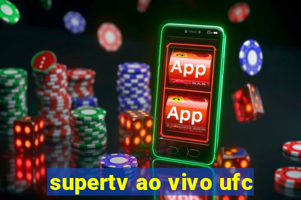 supertv ao vivo ufc