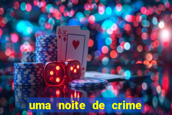 uma noite de crime dublado drive