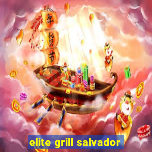 elite grill salvador