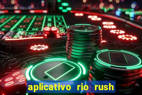 aplicativo rio rush paga mesmo