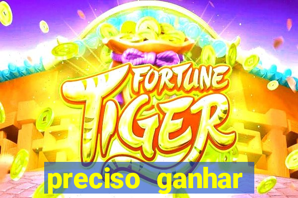 preciso ganhar dinheiro urgente