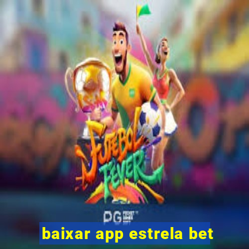 baixar app estrela bet