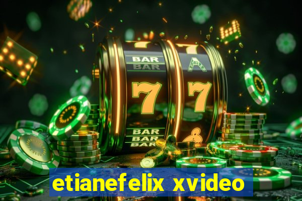 etianefelix xvideo