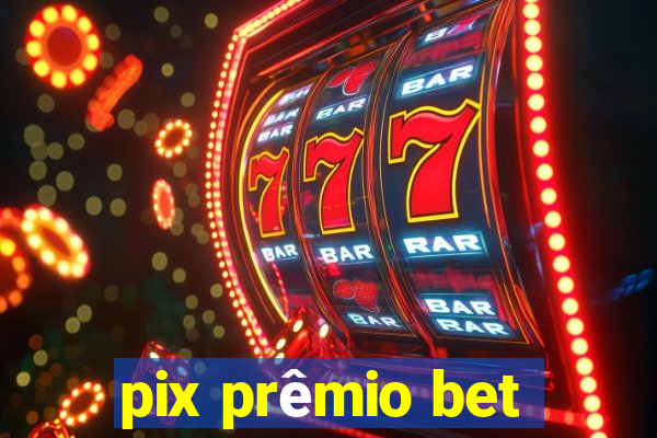 pix prêmio bet