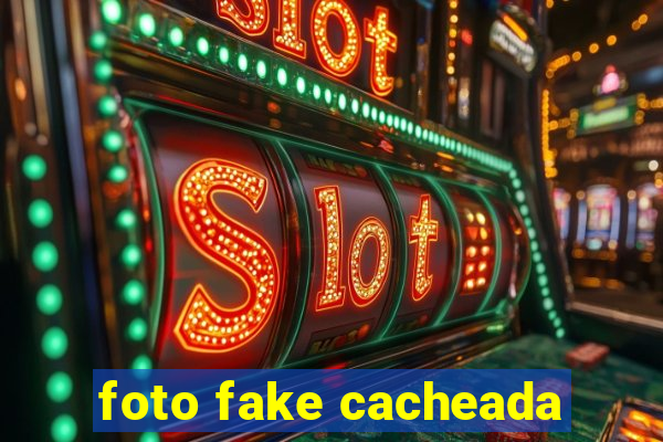 foto fake cacheada