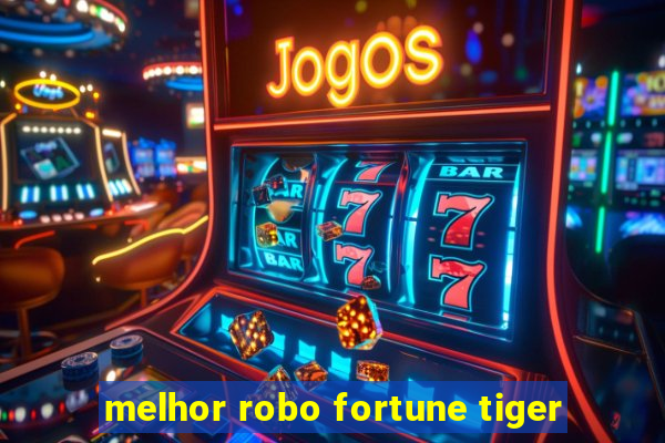 melhor robo fortune tiger