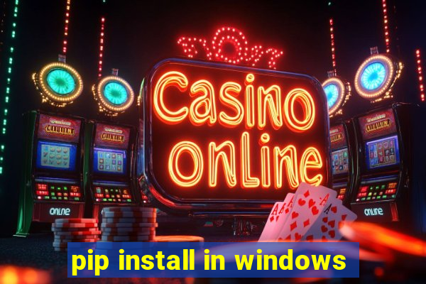 pip install in windows