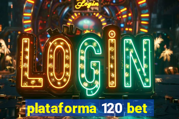 plataforma 120 bet