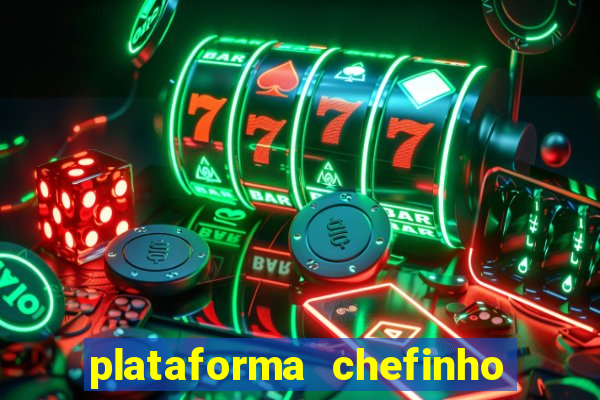 plataforma chefinho 777 bet