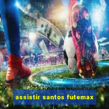 assistir santos futemax