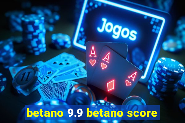 betano 9.9 betano score