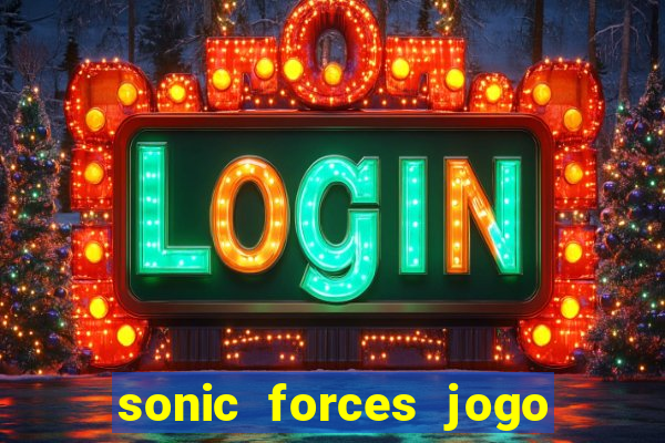 sonic forces jogo de corrida dinheiro infinito