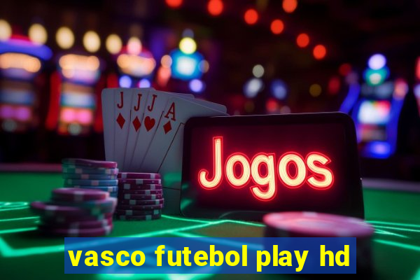 vasco futebol play hd