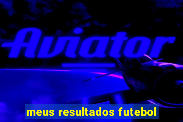 meus resultados futebol