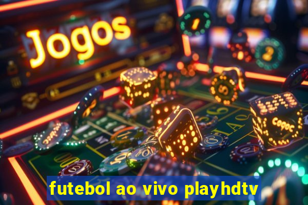 futebol ao vivo playhdtv