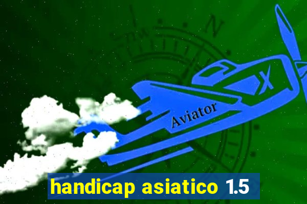 handicap asiatico 1.5