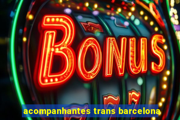 acompanhantes trans barcelona