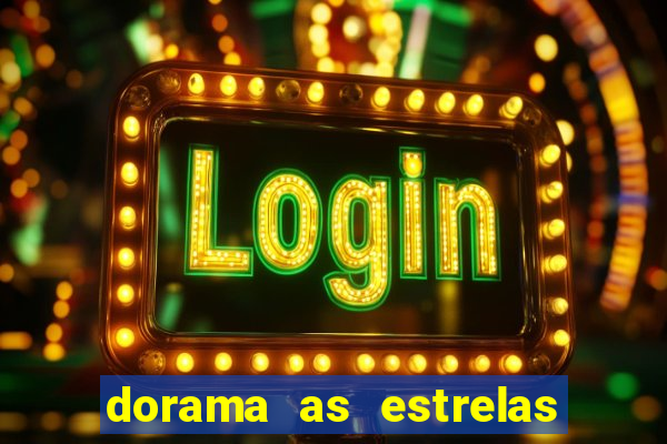 dorama as estrelas nao sao tao brilhantes quanto voce