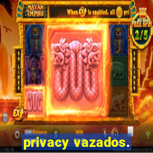 privacy vazados.