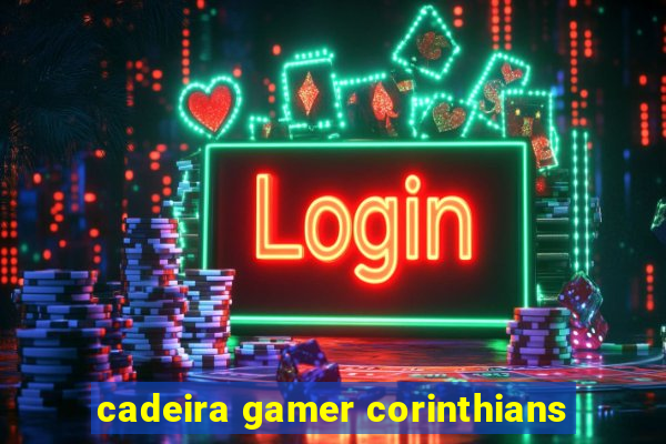 cadeira gamer corinthians