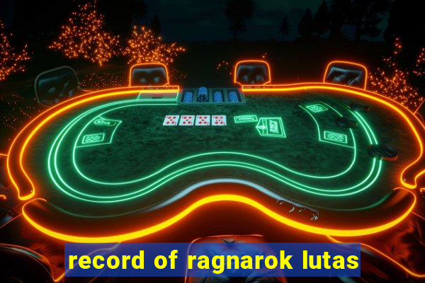 record of ragnarok lutas