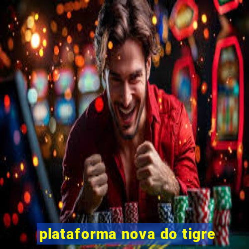 plataforma nova do tigre