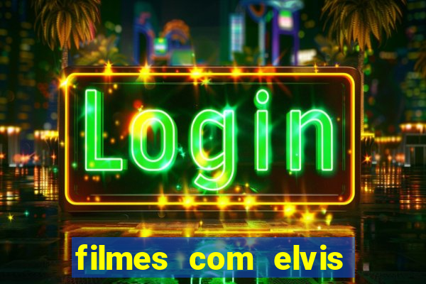 filmes com elvis presley dublado