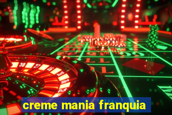 creme mania franquia