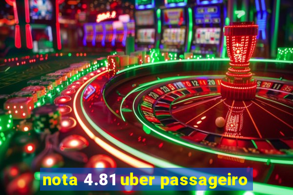 nota 4.81 uber passageiro