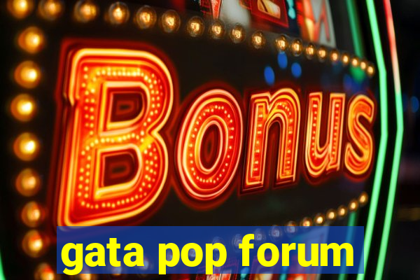 gata pop forum