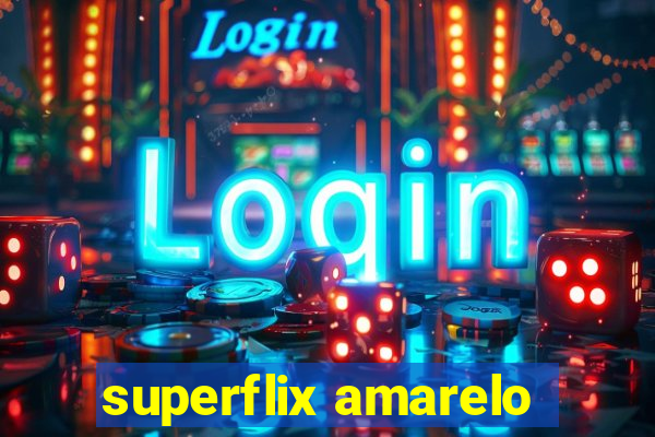 superflix amarelo