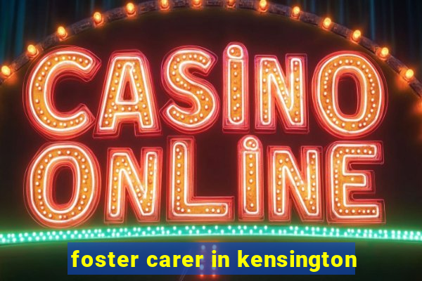 foster carer in kensington