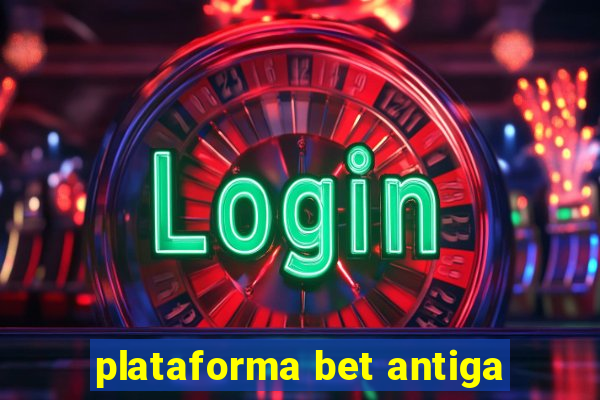 plataforma bet antiga