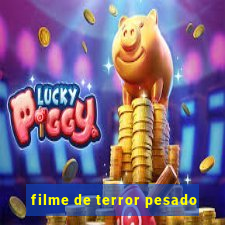 filme de terror pesado