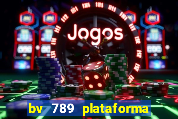 bv 789 plataforma de jogos