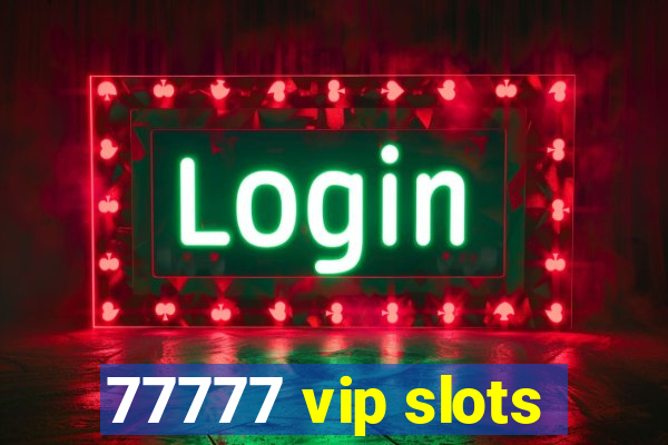 77777 vip slots