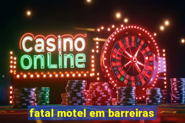 fatal motel em barreiras