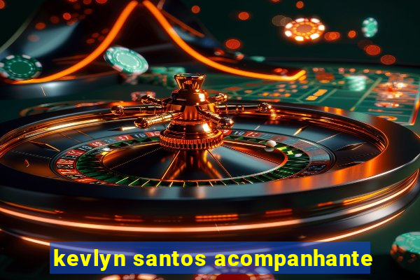 kevlyn santos acompanhante