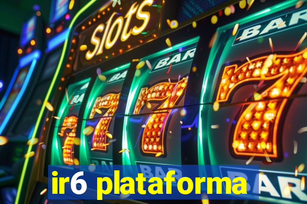 ir6 plataforma