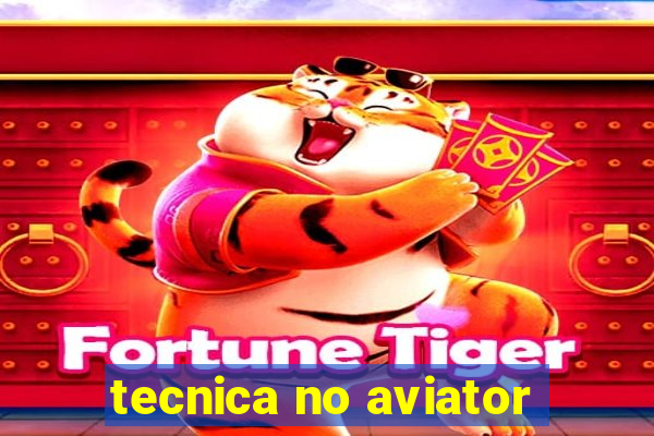 tecnica no aviator