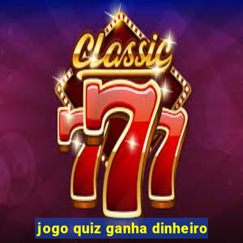 jogo quiz ganha dinheiro