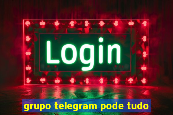 grupo telegram pode tudo