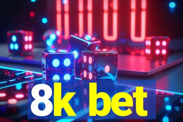 8k bet