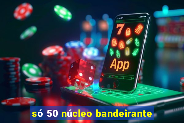 só 50 núcleo bandeirante