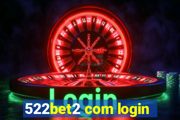 522bet2 com login