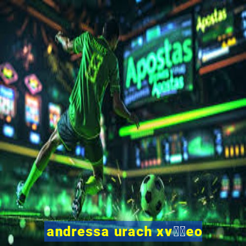 andressa urach xv閾哾eo