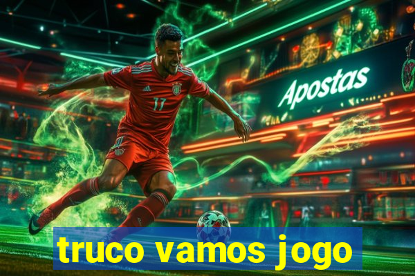 truco vamos jogo