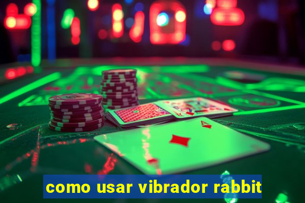 como usar vibrador rabbit