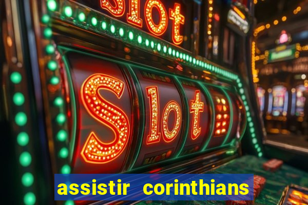 assistir corinthians ao vivo multicanais